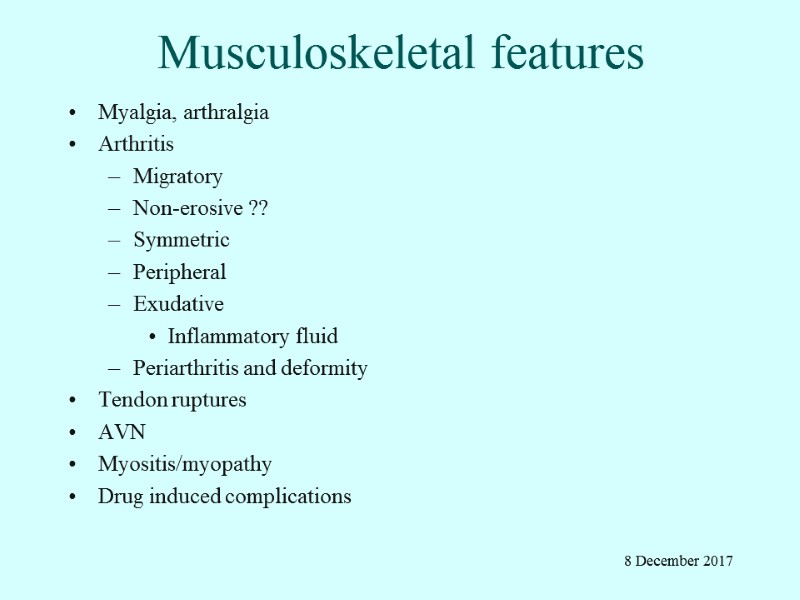 Musculoskeletal features Myalgia, arthralgia Arthritis Migratory Non-erosive ?? Symmetric Peripheral Exudative Inflammatory fluid Periarthritis